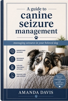 A guide to canine seizure management: Managing seizures in your beloved dog