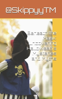 Beneath the Mask: Uncovering Halloween's Mysteries and Myths
