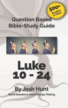 Paperback Question-based Bible Study Guide -- Luke 10 - 24: Good Questions Have Groups Have Talking Book