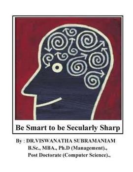 Paperback Be Smart to be Secularly Sharp: Improve your Smartness & Brain Power: A Philoso-Scientific Approach Book