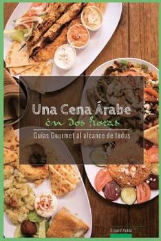 Paperback Una Cena Arabe En DOS Horas: Guias Gourmet Para Currantes [Spanish] Book