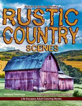 Paperback Adult Coloring Books Rustic Country Scenes: 44 Grayscale Coloring Pages of Rustic Country Scenes, Barns, Tractors, Wagons, Farms, Chickens, Roosters, Book