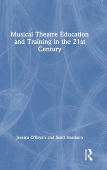 Musical Theatre Education and Training in the 21st Century