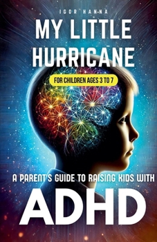 Paperback My Little Hurricane: A Parent's Guide to Raising Kids with ADHD Book