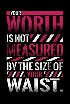 Paperback Notebook: Your Worth Is Not Measured Waist Size Large Curvy Fat Black Lined Journal Writing Diary - 120 Pages 6 x 9 Book