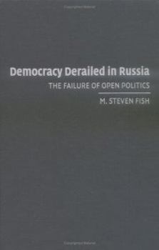 Democracy Derailed in Russia: The Failure of Open Politics (Cambridge Studies in Comparative Politics) - Book  of the Cambridge Studies in Comparative Politics