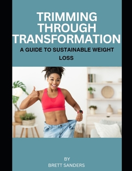 Trimming Through Transformation: A Guide to Sustainable Weight Loss