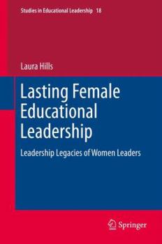 Hardcover Lasting Female Educational Leadership: Leadership Legacies of Women Leaders Book