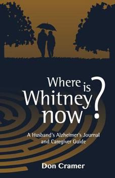 Paperback Where is Whitney now?: A Husband's Alzheimer's Journal and Caregiver Guide Book