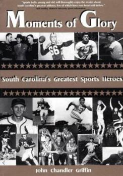 Paperback Moments of Glory: Interviews with South Carolina's Greatest Sports Legends Book