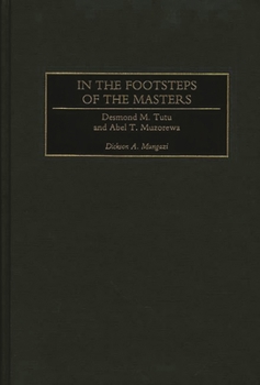 Hardcover In the Footsteps of the Masters: Desmond M. Tutu and Abel T. Muzorewa Book