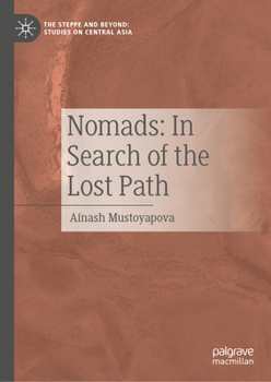 Nomads: In Search of the Lost Path (The Steppe and Beyond: Studies on Central Asia)