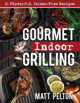 Paperback Gourmet Indoor Grilling: 65 Flavorful, Stress-Free Recipes Book