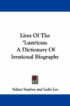 Paperback Lives Of The 'Lustrious: A Dictionary Of Irrational Biography Book