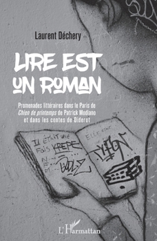 Lire est un roman: Promenades littéraires dans le Paris de Chien de printemps" de Patrick Modiano et dans les contes de Diderot" (French Edition)