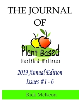 Paperback The Journal of Plant Based Health & Wellness 2019 Annual Edition: Issues #1 - 6 Book