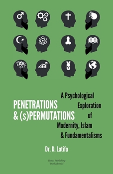 Penetrations & (S)Permutations: A Psychological Exploration of Modernity, Islam & Fundamentalisms.