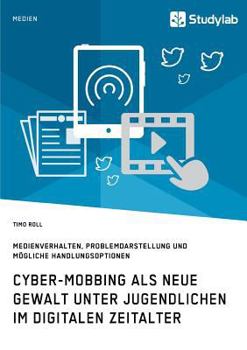 Paperback Cyber-Mobbing als neue Gewalt unter Jugendlichen im digitalen Zeitalter: Medienverhalten, Problemdarstellung und mögliche Handlungsoptionen [German] Book