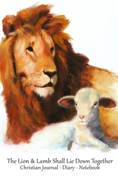 The Lion & Lamb Shall Lie Down Together: Quality Christian Journal, Diary, Notebook: Beautiful Deluxe Christian Symbols Every Page! Gorgeous Custom ... Journals, Diaries & Notebooks Deluxe Series)