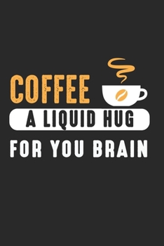 Coffee A Liquid Hug For Your Brain: Kaffeeliebhaber  Notizbuch liniert DIN A5 - 120 Seiten für Notizen, Zeichnungen, Formeln | Organizer Schreibheft Planer Tagebuch