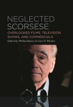 Paperback Neglected Scorsese: Overlooked Films, Television Shows, and Commercials Book