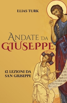 Paperback Andate Da Giuseppe: 12 Lezioni Da San Giuseppe [Italian] Book
