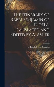 Hardcover The Itinerary of Rabbi Benjamin of Tudela. Translated and Edited by A. Asher; Volume 1 Book