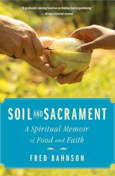 Hardcover Soil and Sacrament: A Spiritual Memoir of Food and Faith Book