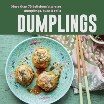 Hardcover Dumplings: More Than 70 Delicious Bite-Size Dumplings, Buns & Rolls Book