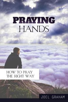 Paperback Praying Hands: How to Pray the Right Way Book