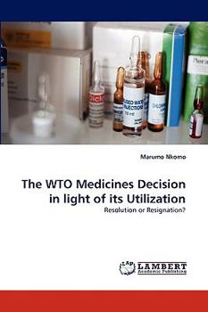 Paperback The Wto Medicines Decision in Light of Its Utilization Book