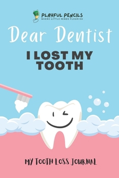 Paperback Dear Dentist I Lost My Tooth: My Tooth Loss Journal Book