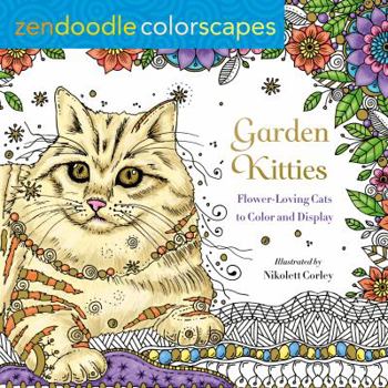 Paperback Zendoodle Colorscapes: Garden Kitties: Flower-Loving Cats to Color and Display Book