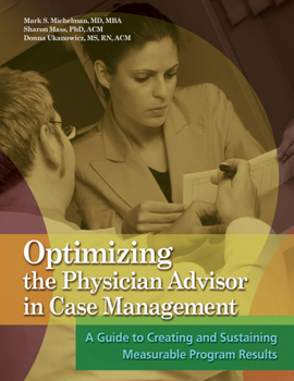 Paperback Optimizing the Physician Advisor in Case Management: A Guide to Creating and Sustaning Measurable Program Results Book