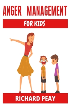 Paperback Anger Management for Kids: How to Understand Angry Children, Picture Book About Anger Management And Managing Difficult Emotions and Feelings. He Book