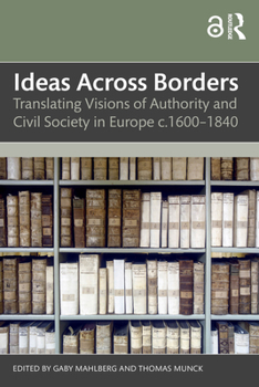 Ideas Across Borders: Translating Visions of Authority and Civil Society in Europe c.1600–1840
