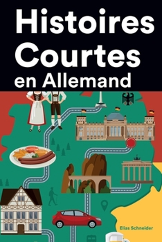 Paperback Histoires Courtes en Allemand: Apprendre l'Allemand facilement en lisant des histoires courtes [French] Book