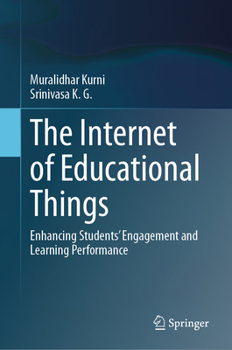 Hardcover The Internet of Educational Things: Enhancing Students' Engagement and Learning Performance Book