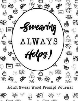 Paperback Swearing Always Helps!: Adult Swear Word Prompt Journal Book