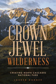 Paperback Crown Jewel Wilderness: Creating North Cascades National Park Book