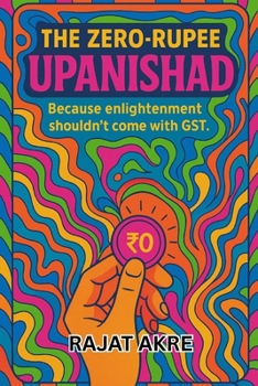 Paperback The Zero Rupee Upanishad: Because Enlightenment Shouldn't Come With GST Book
