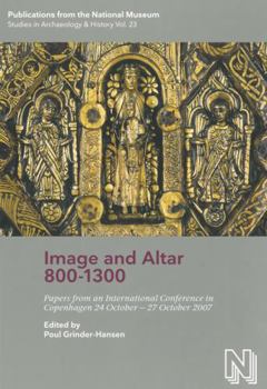 Image and Altar 800-1300: Papers from an International Conference in Copenhagen 24 October - 27 October 2007
