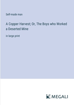 Paperback A Copper Harvest; Or, The Boys who Worked a Deserted Mine: in large print Book