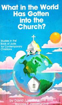 Paperback What in the World Has Gotten Into the Church?: Studies in the Book of Jude for Contemporary Christians Book
