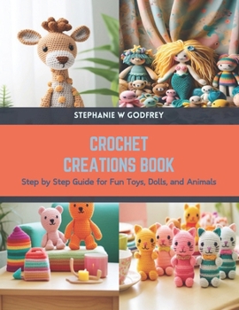 Paperback Crochet Creations Book: Step by Step Guide for Fun Toys, Dolls, and Animals Book