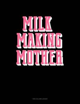 Paperback Milk Making Mother: Two Column Ledger Book