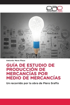 GUÍA DE ESTUDIO DE PRODUCCIÓN DE MERCANCÍAS POR MEDIO DE MERCANCÍAS: Un recorrido por la obra de Piero Sraffa