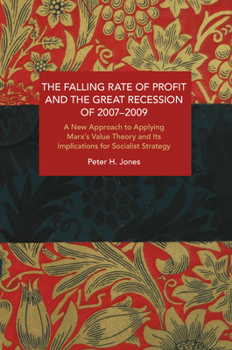 Paperback The Falling Rate of Profit and the Great Recession of 2007-2009: A New Approach to Applying Marx's Value Theory and Its Implications for Socialist Str Book