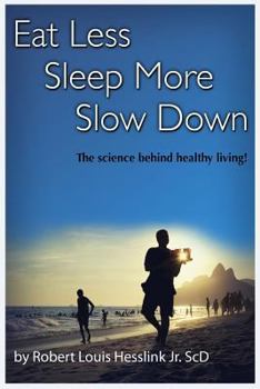 Paperback Eat Less, Sleep More, and Slow Down: The Science Behind Healthy Living! Book
