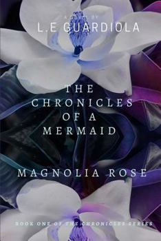 Paperback The Chronicles of a Mermaid: Magnolia Rose Book